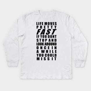 Life moves pretty fast Kids Long Sleeve T-Shirt